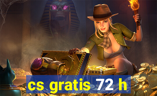 cs gratis 72 h